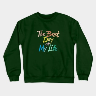 The best day of my life Crewneck Sweatshirt